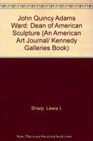 John Quincy Adams Ward: Dean of American Sculpture