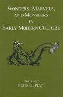Wonders, Marvels, and Monsters in Early Modern Culture