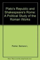 Plato's Republic and Shakespeare's Rome