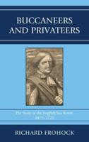 Buccaneers and Privateers: The Story of the English Sea Rover, 1675-1725