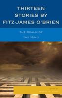 Thirteen Stories by Fitz-James O'Brien: The Realm of the Mind