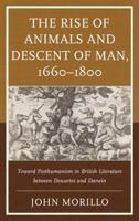 The Rise of Animals and Descent of Man, 1660-1800: Toward Posthumanism in British Literature between Descartes and Darwin