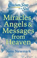 Chicken Soup for the Soul: Miracles, Angels & Messages from Heaven