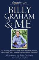 Billy Graham and Me: 101 Inspiring Personal Stories from Presidents, Pastors, Performers, and Other People Who Know Him Well