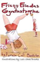 Frizzy Frieda's Gymtastrophe : First Book in the Frizzy Frieda Series