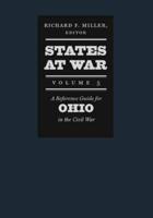 States at War. Volume 5 A Reference Guide for Ohio in the Civil War