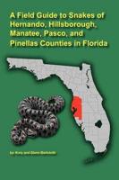 A Field Guide to Snakes of Hernando, Hillsborough, Manatee, Pasco, and Pinellas Counties in Florida