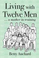 Living with Twelve Men: a mother in training