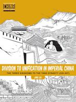 Division to Unification in Imperial China : The Three Kingdoms to the Tang Dynasty (220-907)