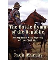 The Battle Hymn of the Republic: An Alphonso Clay Mystery of the Civil War