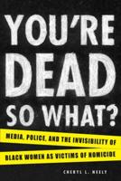 You're Dead---So What?