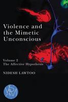 Violence and the Mimetic Unconscious. Volume 2 The Affective Hypothesis