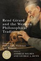 René Girard and the Western Philosophical Tradition. Volume 1. Philosophy, Violence, and Mimesis