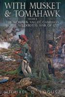 With Musket & Tomahawk. Vol. II The Mohawk Valley Campaign in the Wilderness War of 1777