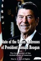 State of the Union Addresses of  President Ronald Reagan  with The Constitution of the United States of America and Bill of Rights