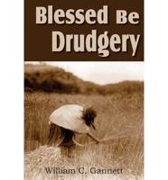 Blessed Be Drudgery