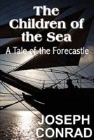 The Children of the Sea: A Tale of the Forecastle