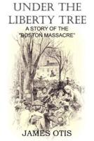 Under the Liberty Tree, A Story of the Boston Massacre