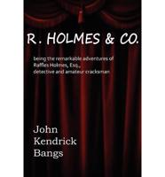 R. Holmes & Co, Being the Remarkable Adventures of Raffles Holmes, Esq., Detective and Amateur Cracksman by Birth