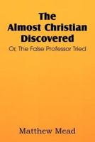 The Almost Christian Discovered; Or, the False Professor Tried