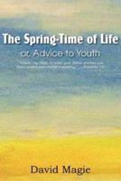 The Spring-Time of Life Or, Advice to Youth
