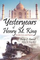 Yesteryears of Henry M. King: Recollections and Poems