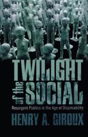 Twilight of the Social: Resurgent Politics in an Age of Disposability