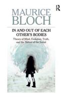 In and Out of Each Others' Bodies : Theory of Mind, Evolution, Truth, and the Nature of the Social