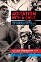 Agitation with a Smile : Howard Zinn's Legacies and the Future of Activism