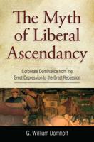 Myth of Liberal Ascendancy : Corporate Dominance from the Great Depression to the Great Recession