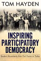 Inspiring Participatory Democracy : Student Movements from Port Huron to Today