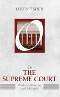 On the Supreme Court : Without Illusion and Idolatry