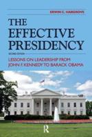 Effective Presidency : Lessons on Leadership from John F. Kennedy to Barack Obama