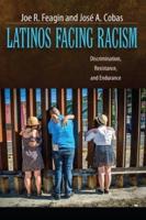 Latinos Facing Racism : Discrimination, Resistance, and Endurance