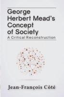 George Herbert Mead's Concept of Society : A Critical Reconstruction