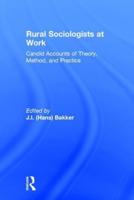 Rural Sociologists at Work: Candid Accounts of Theory, Method, and Practice