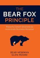 The Bear Fox Principle: Powerful Smart Solutions to Accelerate Business Revenue