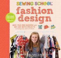 Sewing School Fashion Design : Make Your Own Wardrobe With Mix-and-Match Projects Including Tops, Skirts & Shorts