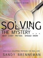 Solving the Mystery . . . What Every Preteen Should Know - Student's Edition