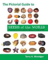 The Pictorial Guide to Seeds of the World: An Introduction Into the Collection, Cleaning, and Storage of Seeds