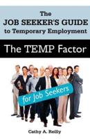 The Temp Factor for Job Seekers: The Job Seeker's Guide to Temporary Employment