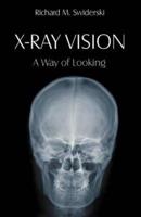X-Ray Vision: A Way of Looking