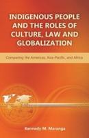 Indigenous People and the Roles of Culture, Law and Globalization: Comparing the Americas, Asia-Pacific, and Africa