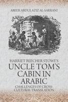 Harriet Beecher Stowe's Uncle Tom's Cabin: Challenges of Cross-Cultural Translation