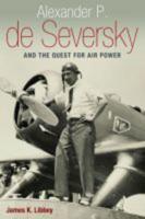 Alexander P. De Seversky and the Quest for Air Power