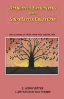 Delightful Encounters with God's Little Creatures