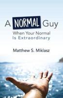A Normal Guy: When Your Normal Is Extraordinary