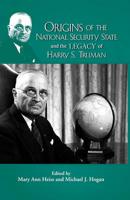 Origins of the National Security State and the Legacy of Harry S. Truman