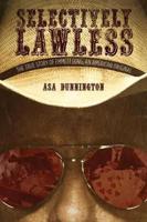 Selectively Lawless: The True Story of Emmett Long, an American Original