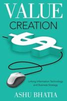 Value Creation: Linking Information Technology and Business Strategy